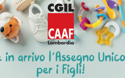 CAAF CGIL – E’ in arrivo l’Assegno Unico per i Figli!