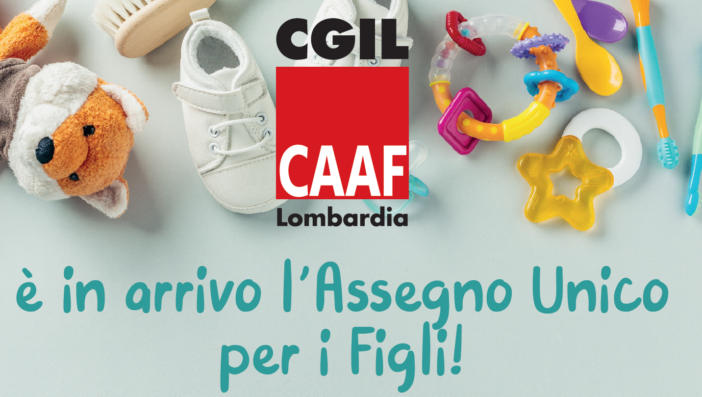 CAAF CGIL – E’ in arrivo l’Assegno Unico per i Figli!