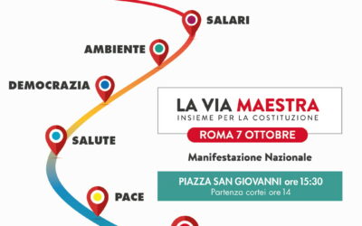 LA VIA MAESTRA: INSIEME PER LA COSTITUZIONE  Il 7 ottobre scenderemo in piazza a Roma per tutelare i nostri diritti