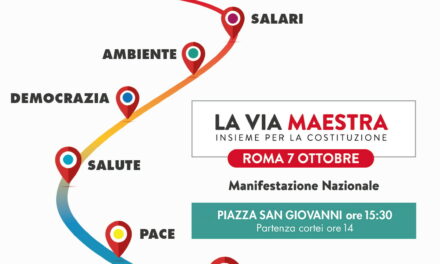 LA VIA MAESTRA: INSIEME PER LA COSTITUZIONE  Il 7 ottobre scenderemo in piazza a Roma per tutelare i nostri diritti